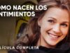 COMO NACEN LOS SENTIMIENTOS | PELÍCULA COMPLETA
