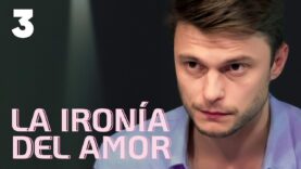 LA IRONÍA DEL AMOR I PARTE 3
