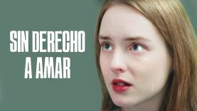 SIN DERECHO A AMAR | PELICULA COMPLETA