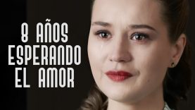 8 AÑOS ESPERANDO EL AMOR | PELICULA COMPLETA