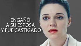 ENGAÑO A SU ESPOSA Y FUE CASTIGADO|PELÍCULA COMPLETA