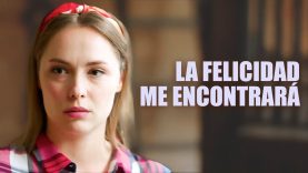 LA FELICIDAD ME ENCONTRARÁ | PELÍCULA COMPLETA